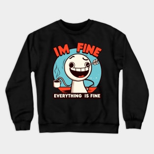 I'm fine everything is fine Crewneck Sweatshirt